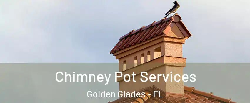  Chimney Pot Services Golden Glades - FL