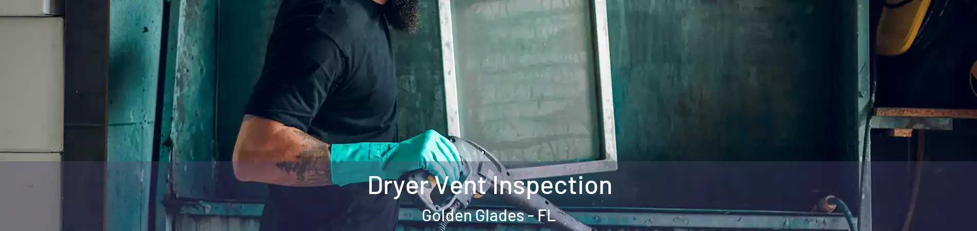  Dryer Vent Inspection Golden Glades - FL