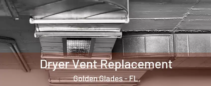  Dryer Vent Replacement Golden Glades - FL