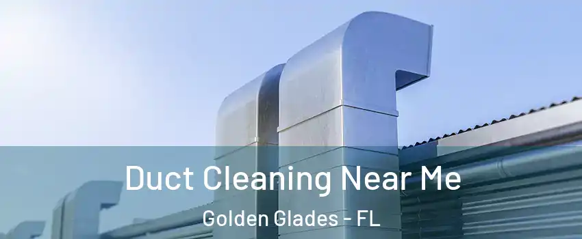  Duct Cleaning Near Me Golden Glades - FL