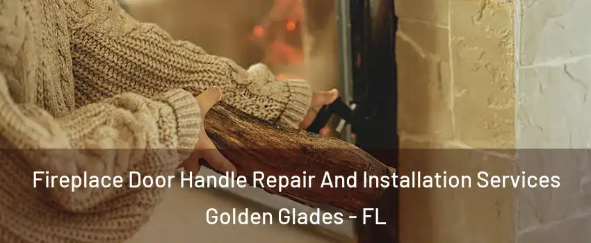  Fireplace Door Handle Repair And Installation Services Golden Glades - FL