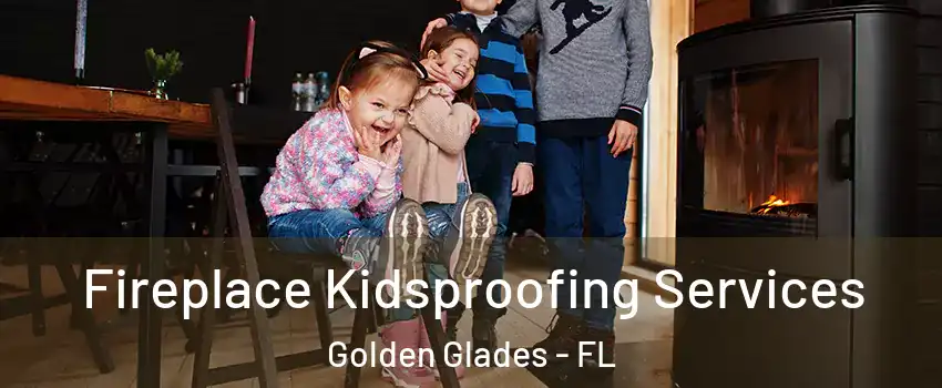  Fireplace Kidsproofing Services Golden Glades - FL
