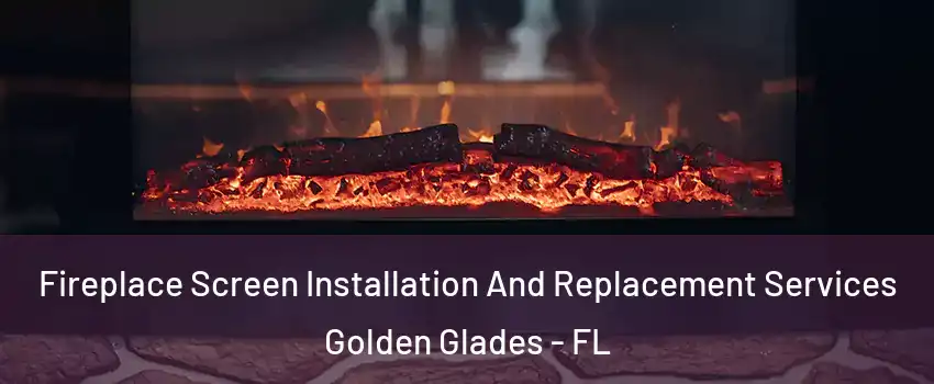  Fireplace Screen Installation And Replacement Services Golden Glades - FL