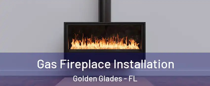  Gas Fireplace Installation Golden Glades - FL