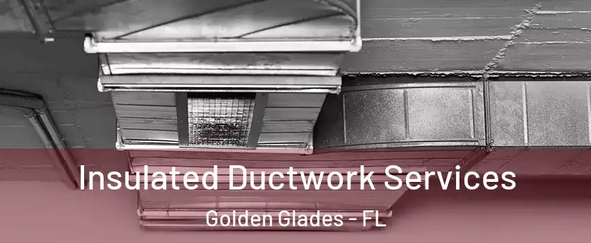  Insulated Ductwork Services Golden Glades - FL
