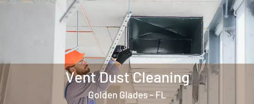  Vent Dust Cleaning Golden Glades - FL