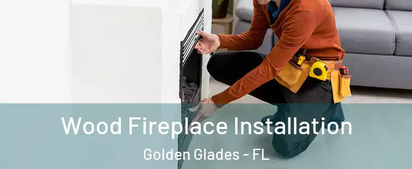  Wood Fireplace Installation Golden Glades - FL