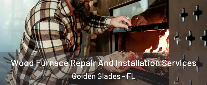  Wood Furnace Repair And Installation Services Golden Glades - FL